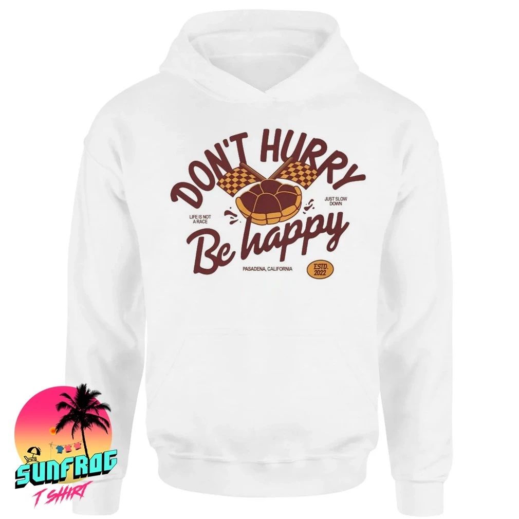 Don’t hurry be happy life is not a race just slow down shirt