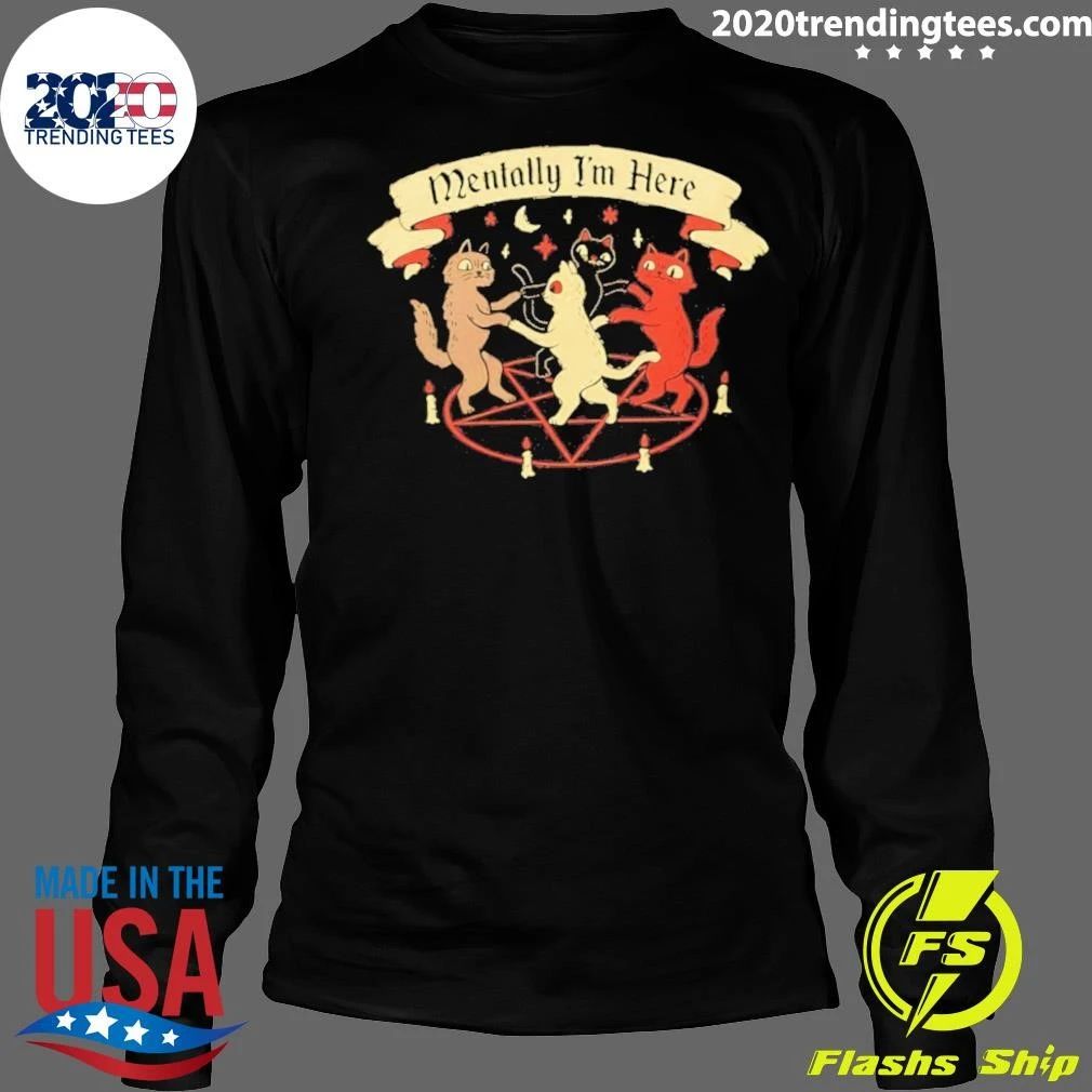 Cat Mentally I’m Here Shirt