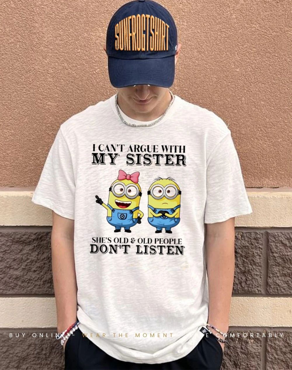 I can’t argue with my sister she’s old & old people don’t listen Minion shirt