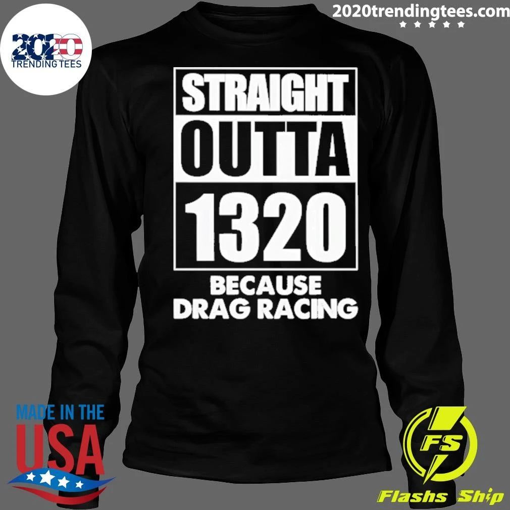 Straight Outta 1320 Because Drag Racing Shirt