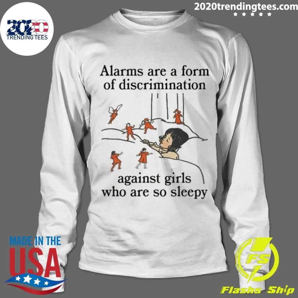 Alarms Are A Form Of Discrimination Against Girls Who Are So Sleepy Humorous Message Shirt