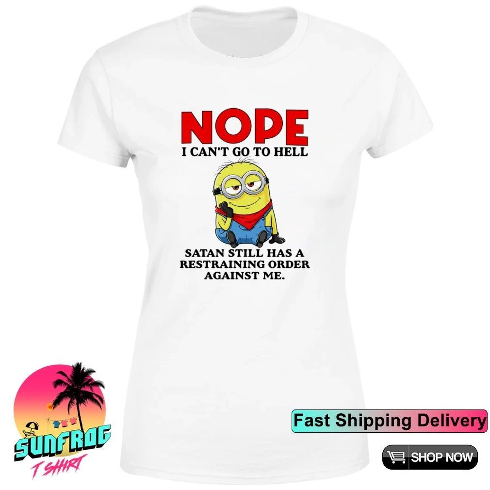 Minion Nope I can’t go to hell Santa still has a restraining order against me shirt