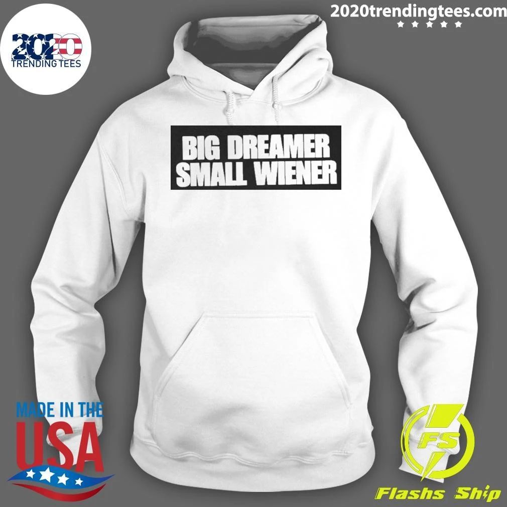 Big Dreamer Small Wiener Shirt