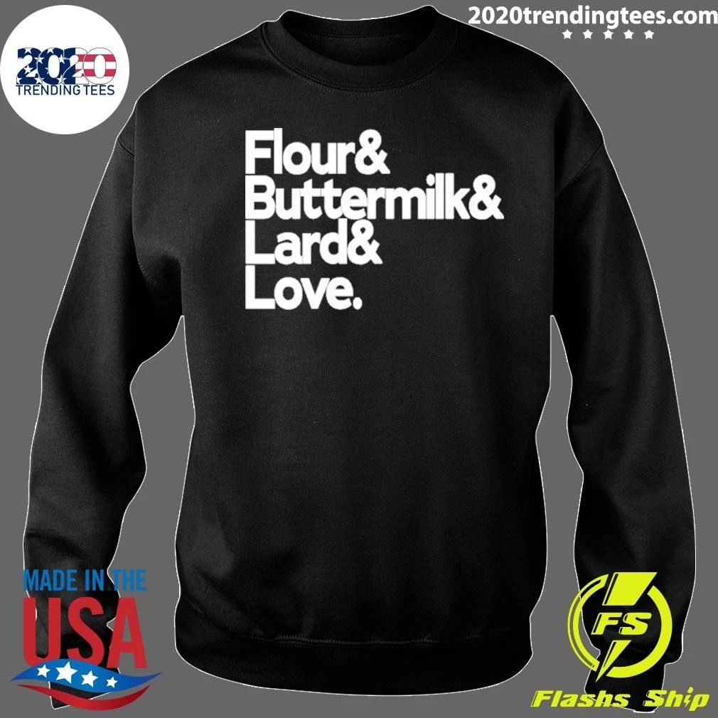 Flour And Buttermilk And Lard And Love Shirt