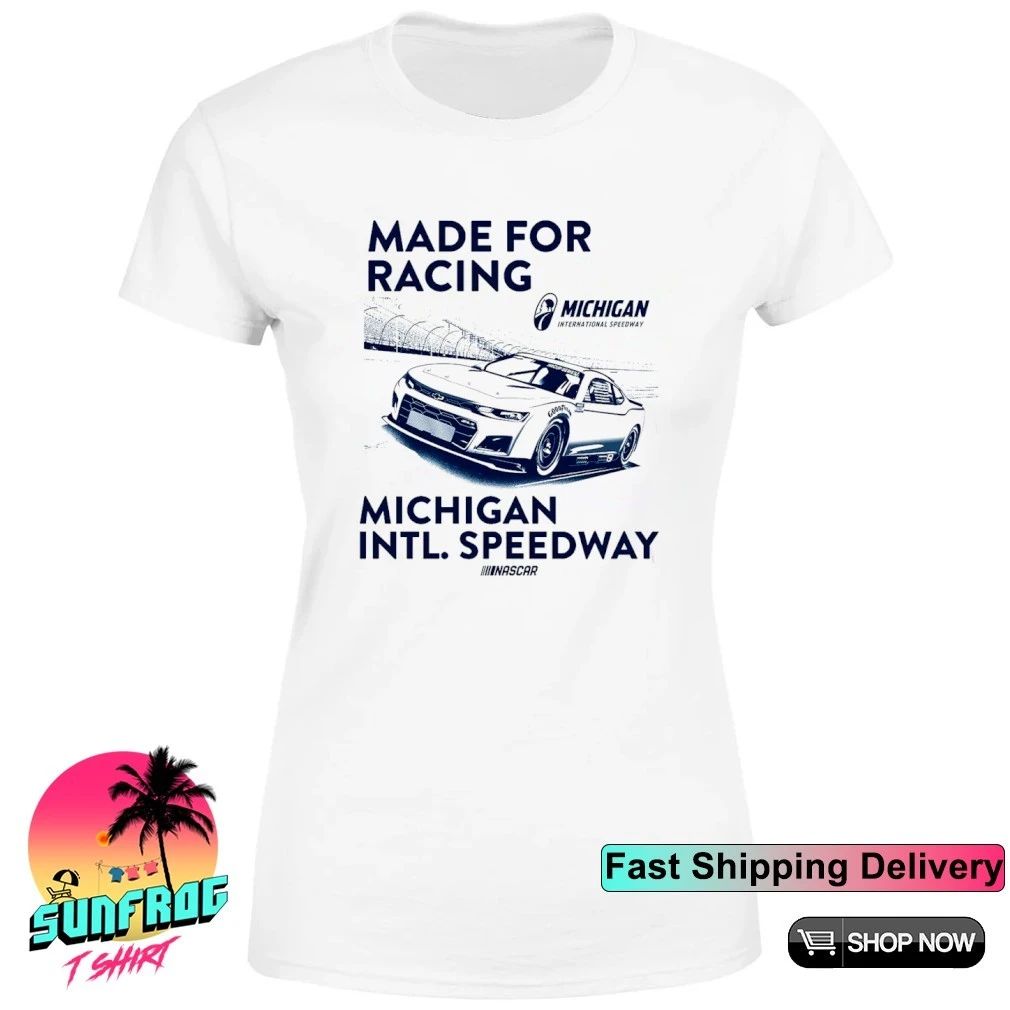 Michigan International Speedway Made For Racing shirt