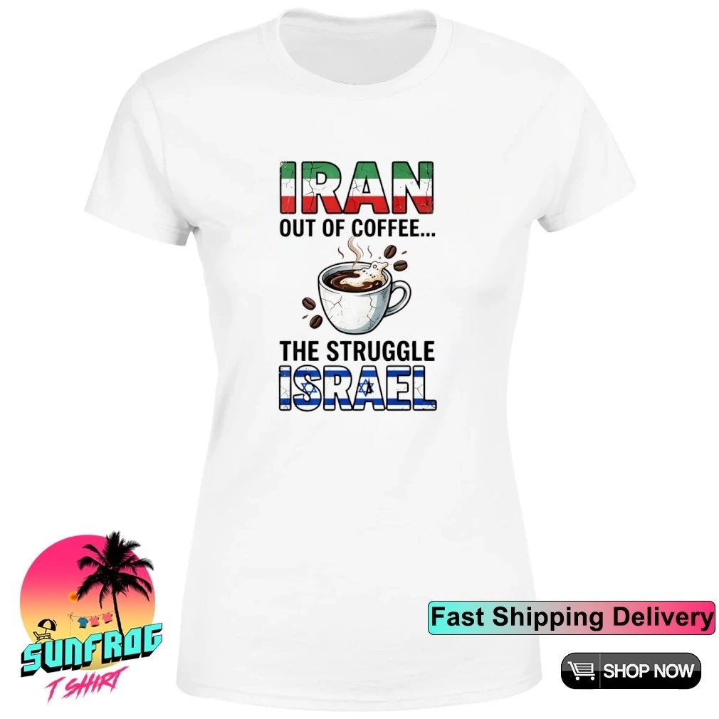 Iran out of coffee the struggle Israel shirt