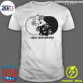 I Need Ibupurrofen Tee Shirt