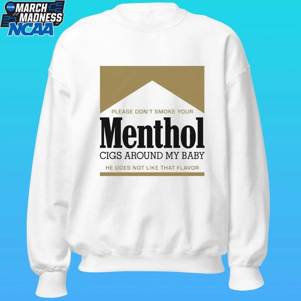 Please Don’t Smoke Your Menthol Cigs Around My Baby He Does Not Like That Flavor Gold Shirt