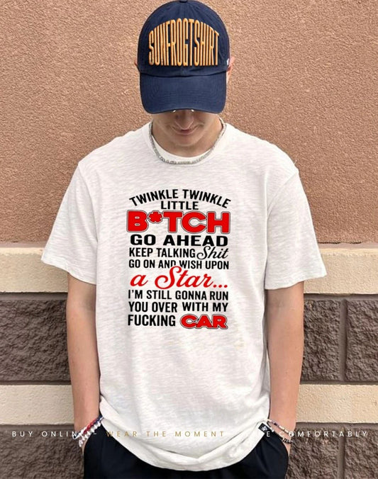 Twinkle twinkle little bitch go ahead keep talking shit go on and wish upon a Star shirt