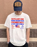 Guys just one more desert war I promise we’ll win this time shirt