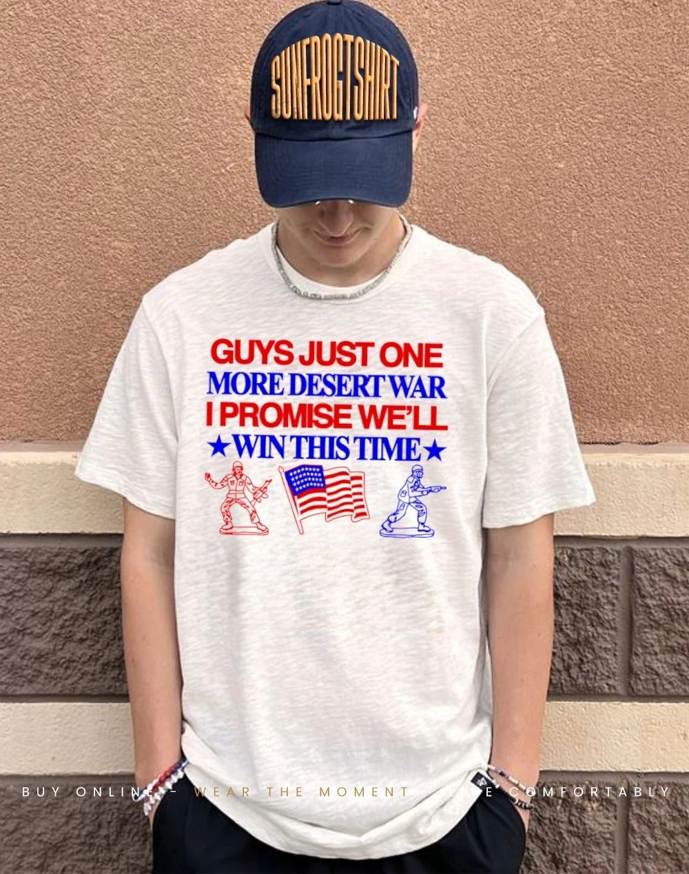 Guys just one more desert war I promise we’ll win this time shirt
