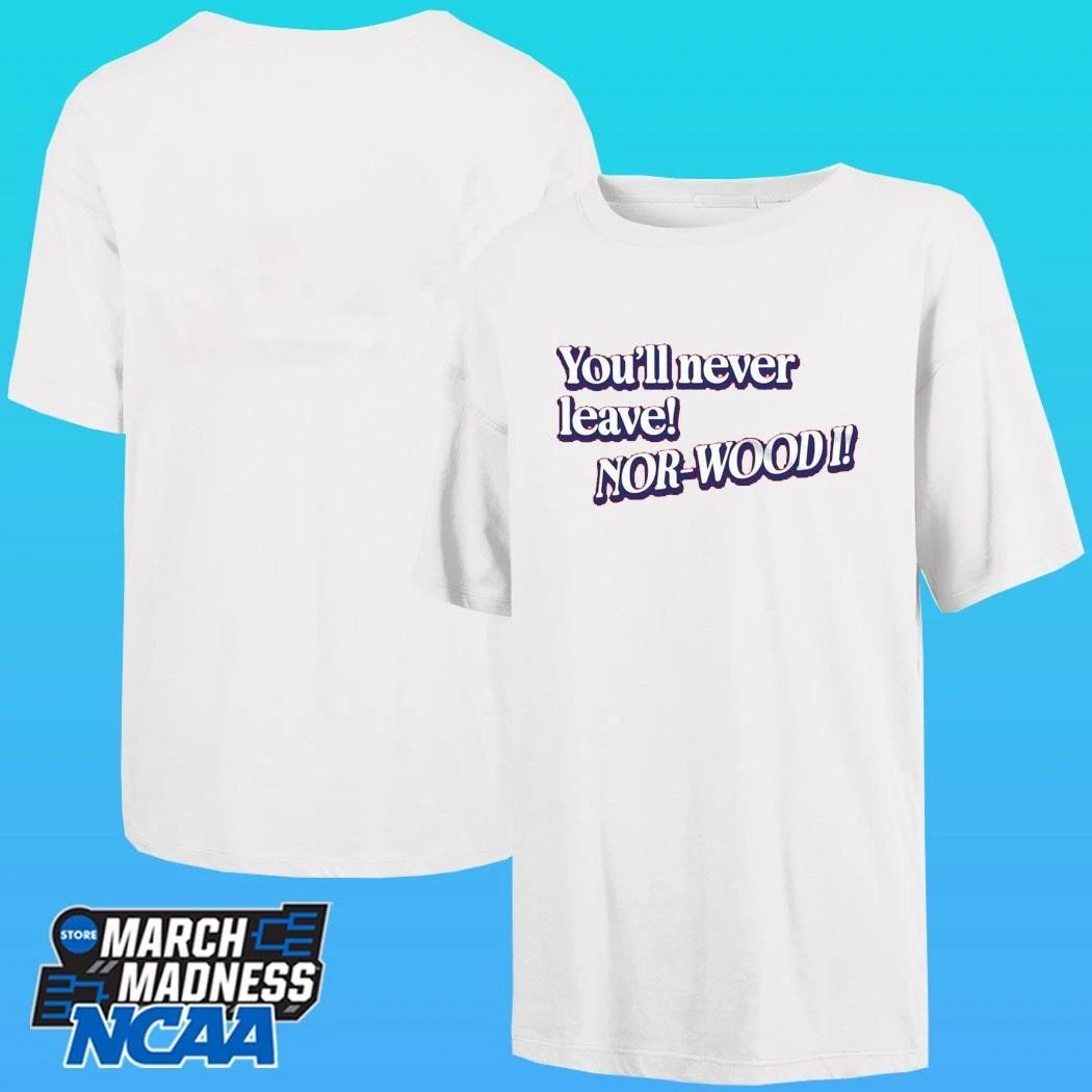 Youll Never Leave Nor-wood I Shirt