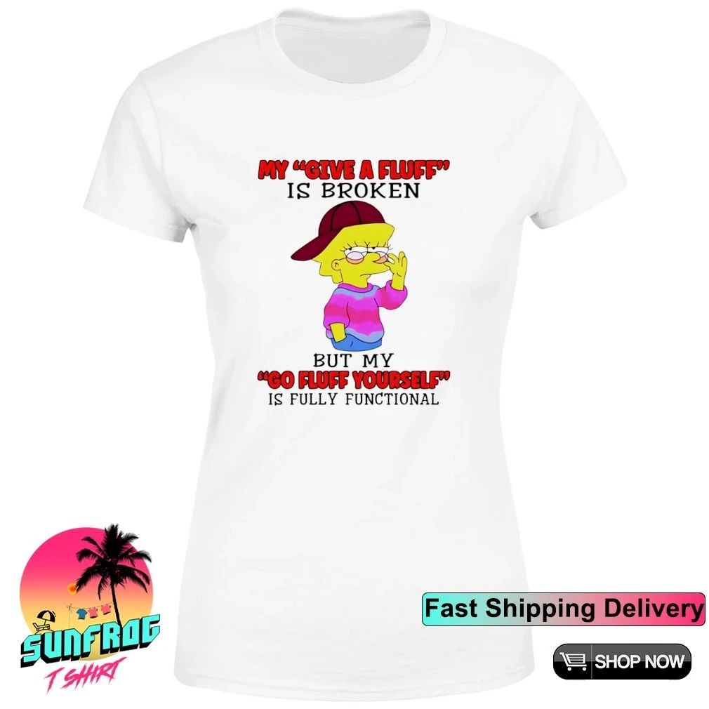 Simpsons my give a fluff is broken shirt