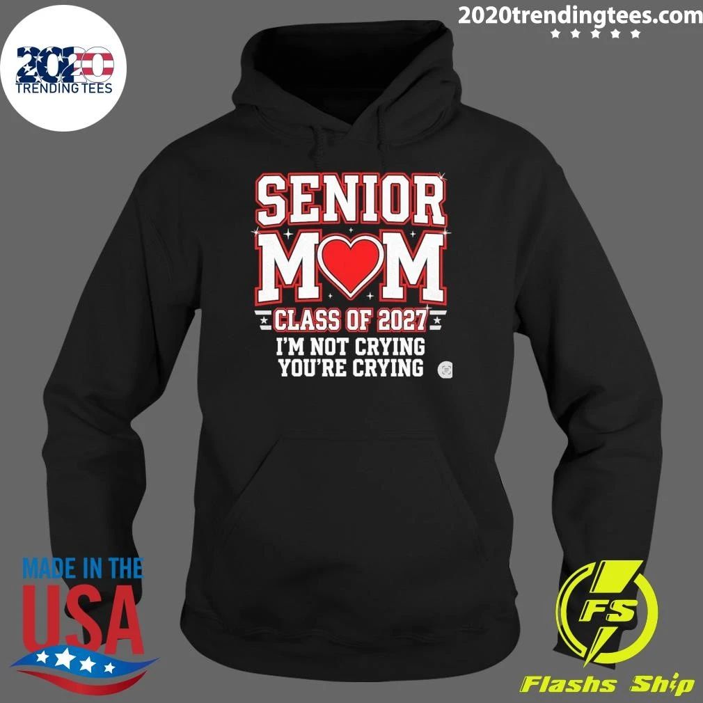 Senior Mom Class Of 2027 I’m Not Crying You’re Crying Shirt
