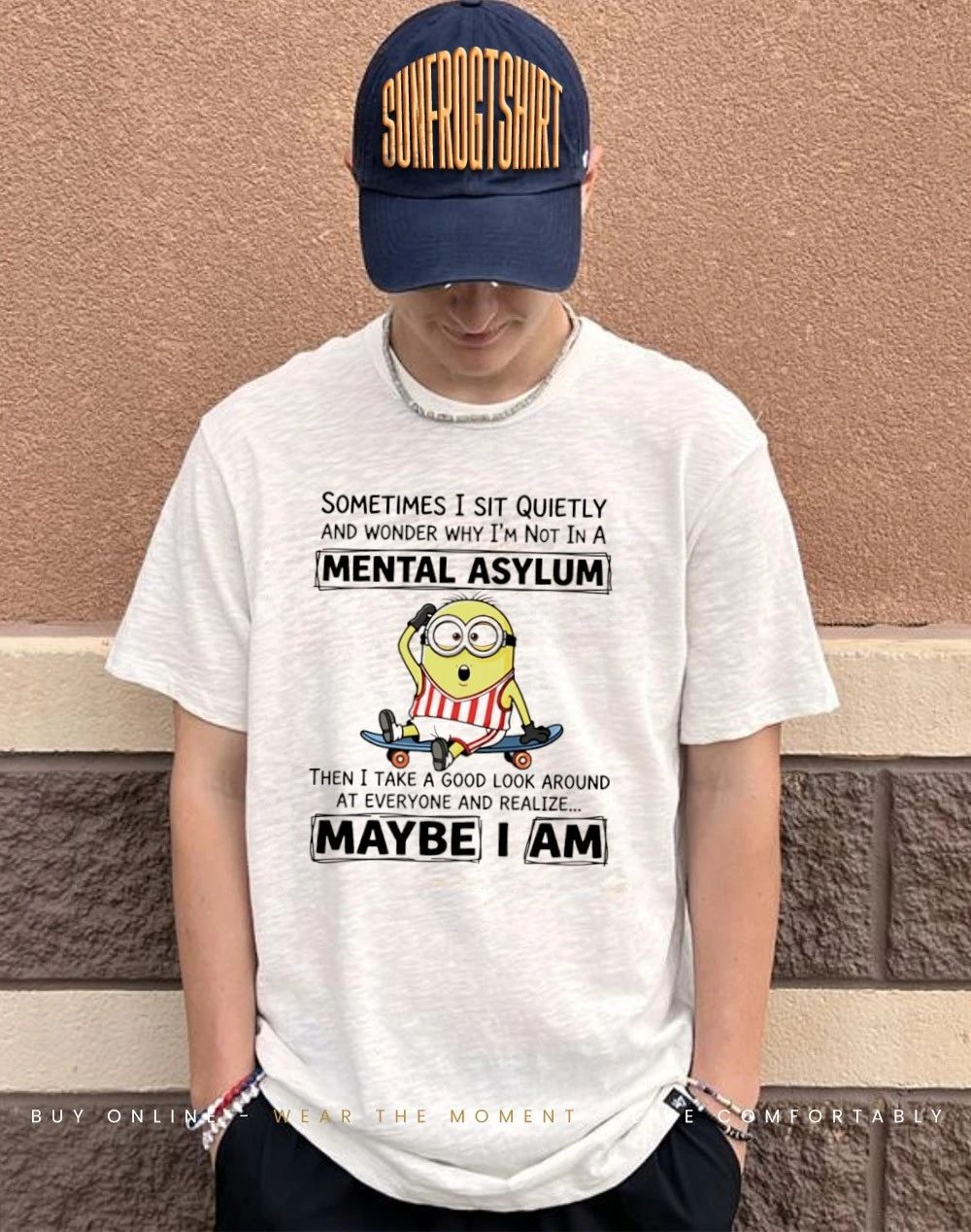 Sometimes I sit quietly and wonder why I’m not in a mental asylum Minion shirt