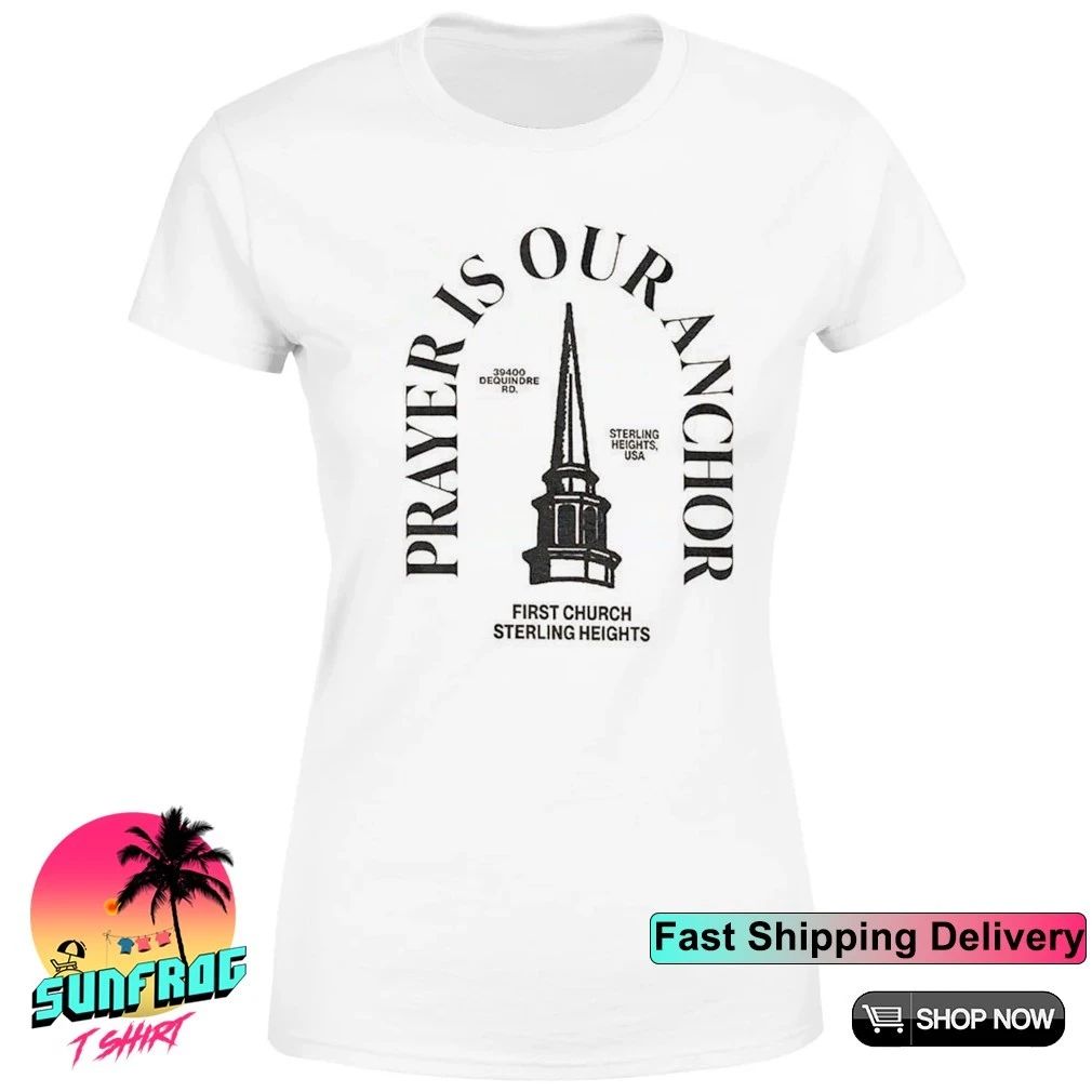 Prayer is our anchor first church sterling heights shirt