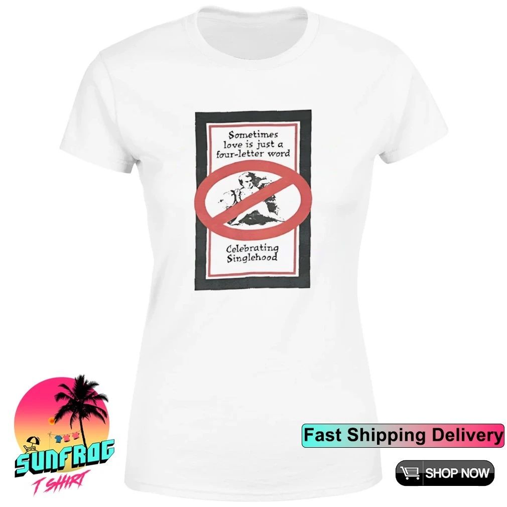 Sometimes love is just a word four-letter celebrating singlehood shirt