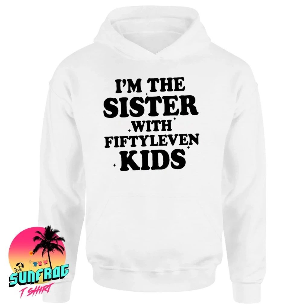 I’m the sister with fiftyleven kids shirt