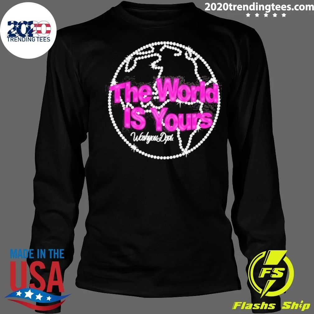 The World Is Yours Washyou Dept Inspirational Quote Shirt