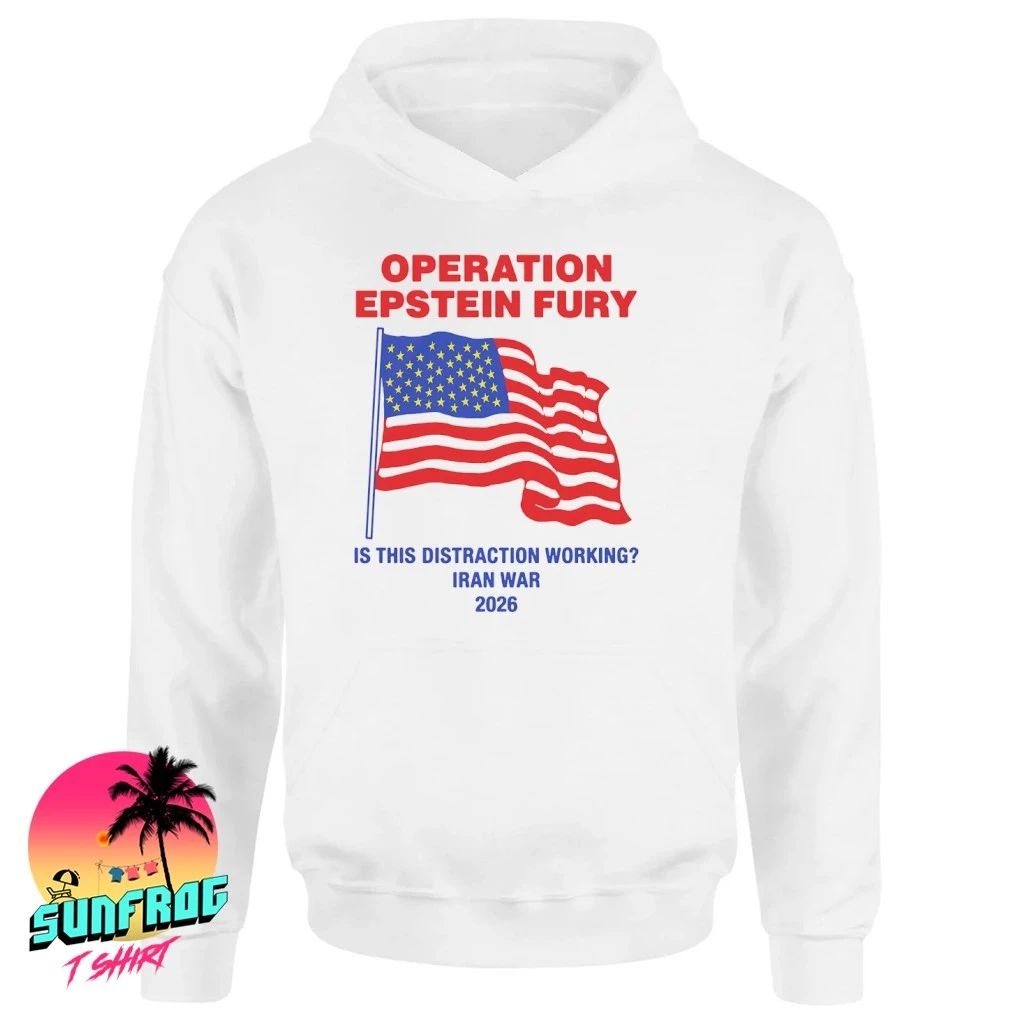 Operation Epstein Fury Is This Distraction Working 2026 shirt