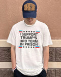 I Support Trump’s 3rd Term in Prison shirt