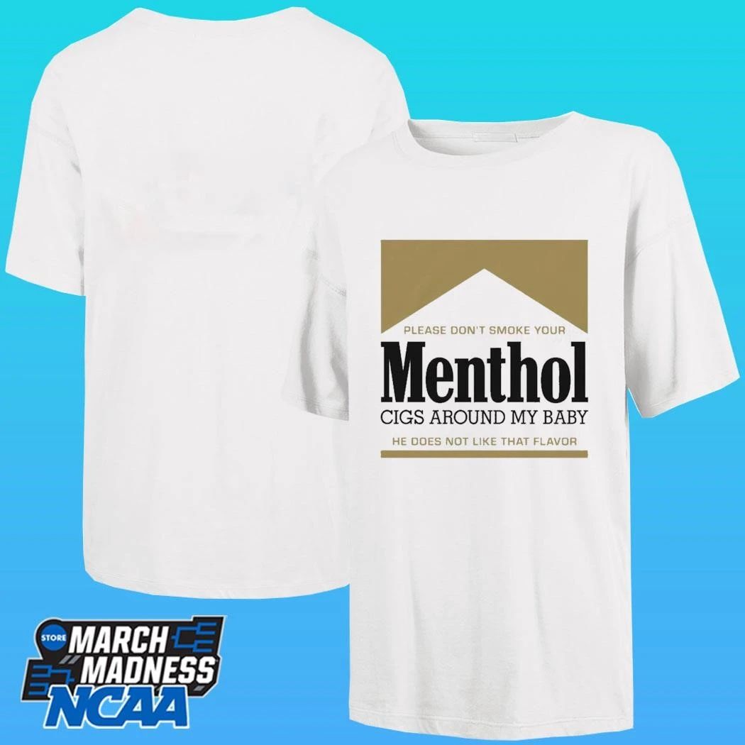 Please Don’t Smoke Your Menthol Cigs Around My Baby He Does Not Like That Flavor Gold Shirt