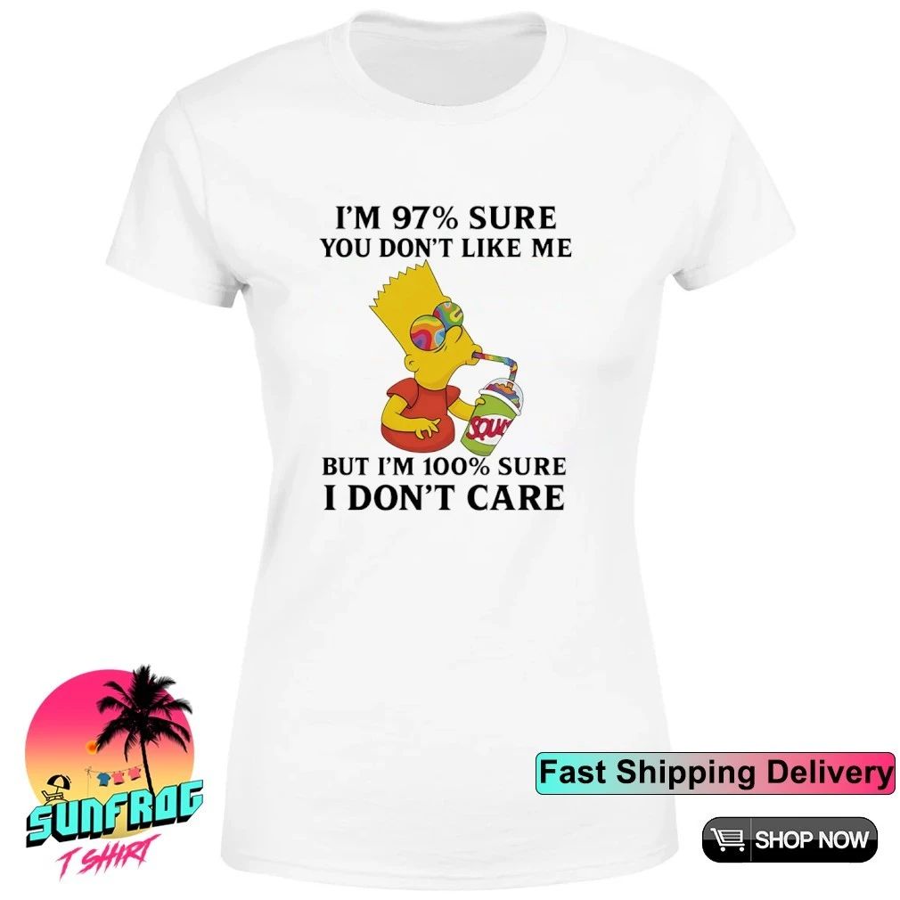Simpsons I’m 97 sure you don’t like me but I’m 100 sure I don’t care shirt