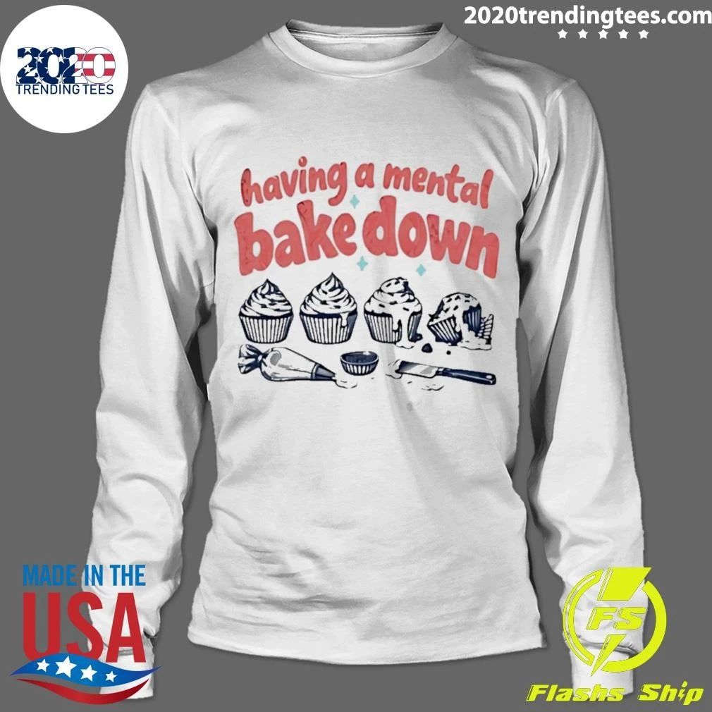 Having A Mental Bake Down Cupcake Baking Shirt