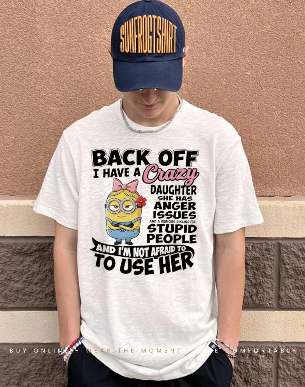 Minion back off I have a crazy daughter she has anger issues stupid people shirt