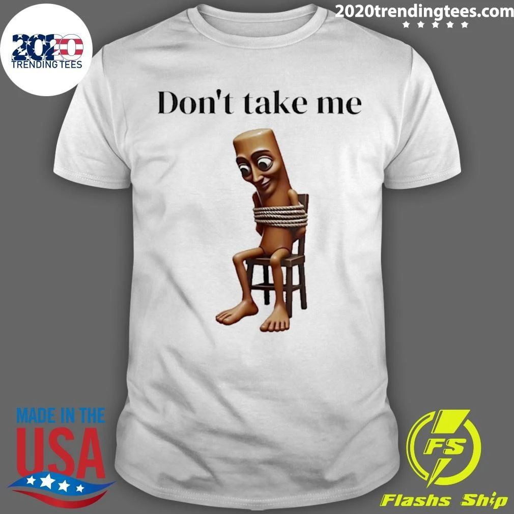 Tung Tied Don’t Take Me Shirt