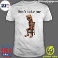 Tung Tied Don’t Take Me Shirt