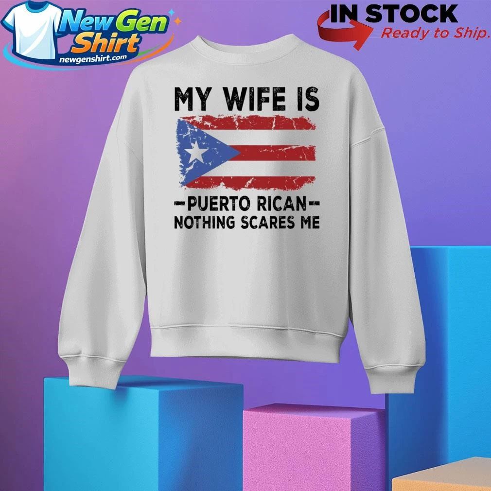 WBC My Wife Is Puerto Rican Nothing Scares Me Shirt