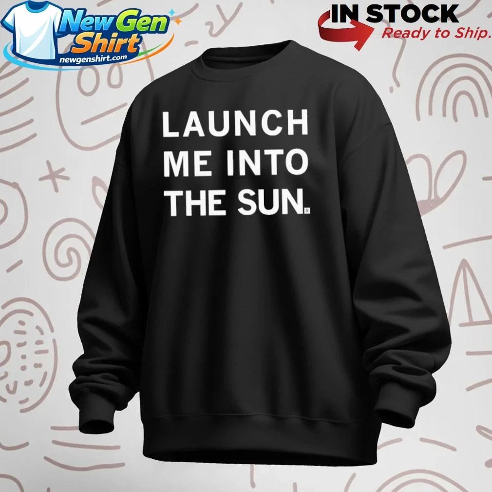 Launch Me Into The Sun Shirt