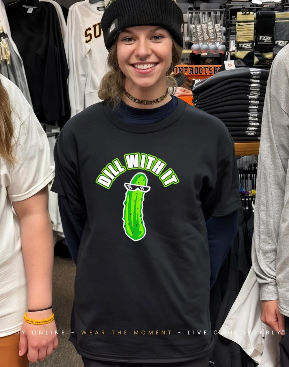 Pickle Dill With It Shirt