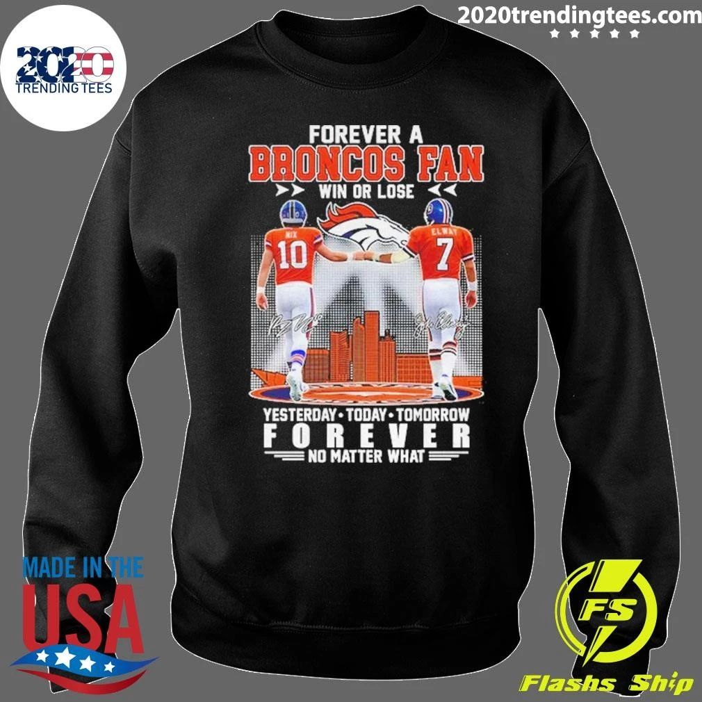 Forever A Broncos Fan Win Or Lose Forever No Matter What Signature Shirt