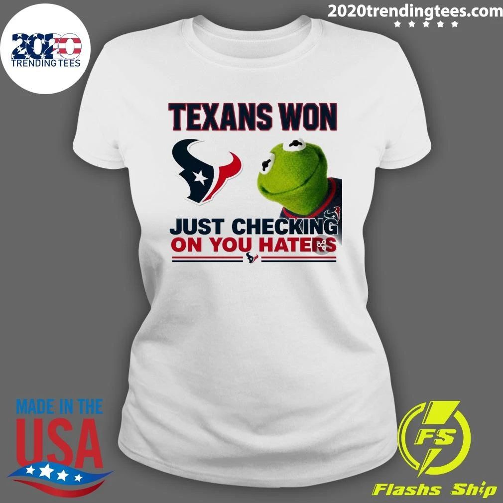 Texans Won Just Checking On You Haters Shirt