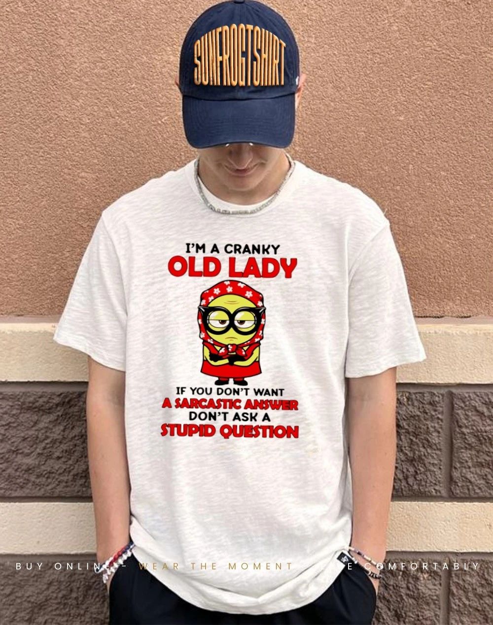 I’m a cranky old lady if you don’t want sarcastic answer don’t ask a stupid question Minion shirt