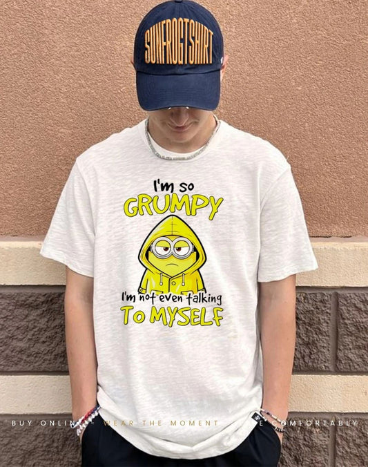 I’m so grumpy I’m not even talking to myself minion shirt