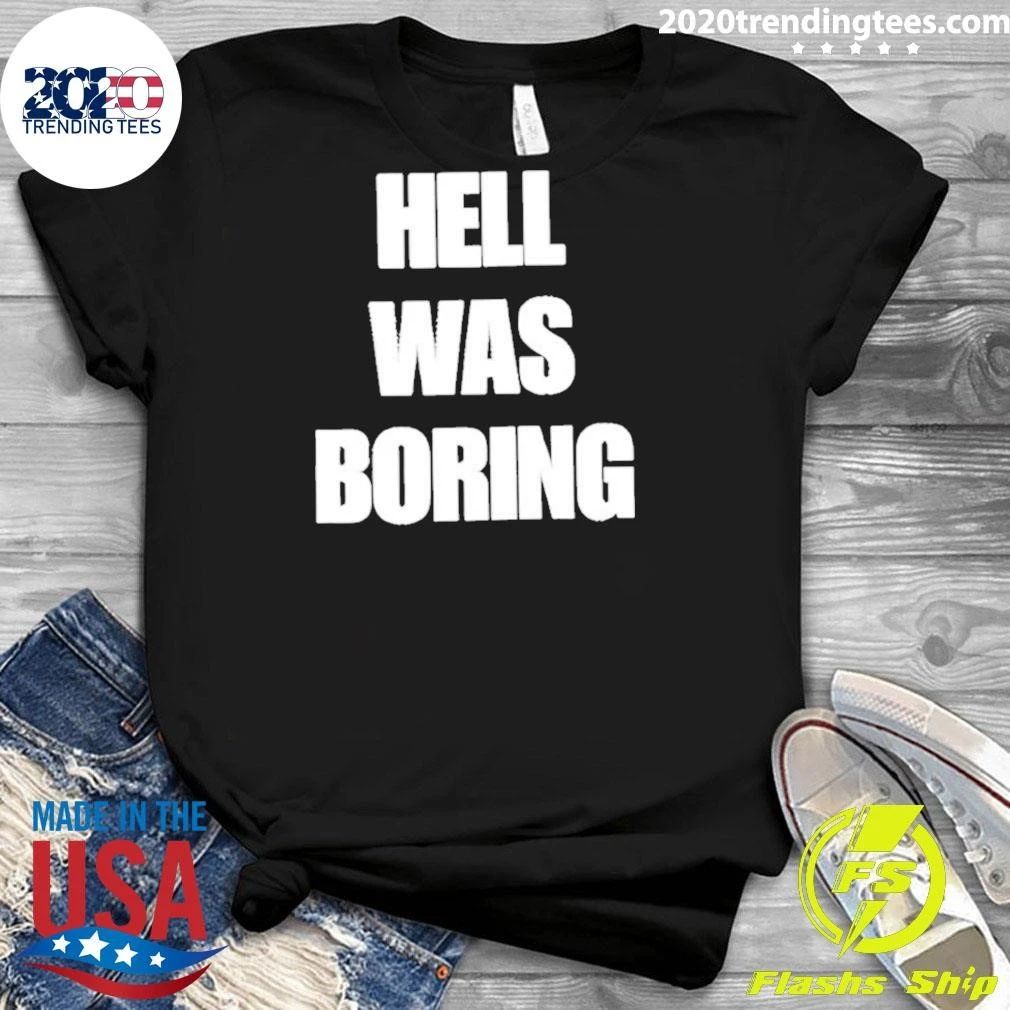 Hell Was Boring Shirt