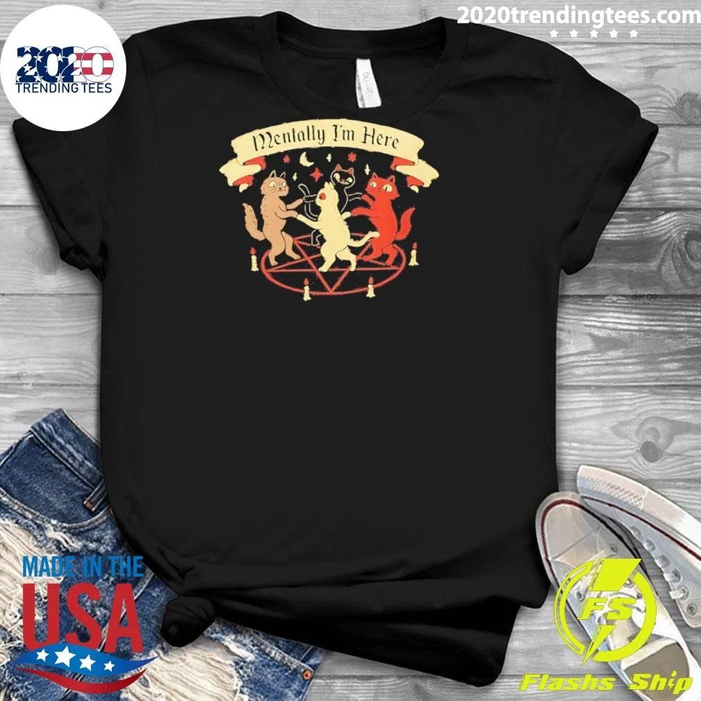 Cat Mentally I’m Here Shirt