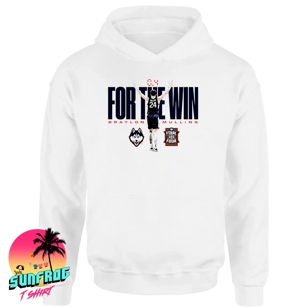 Braylon Mullins UConn Men’s Basketball NCAA For The Win shirt