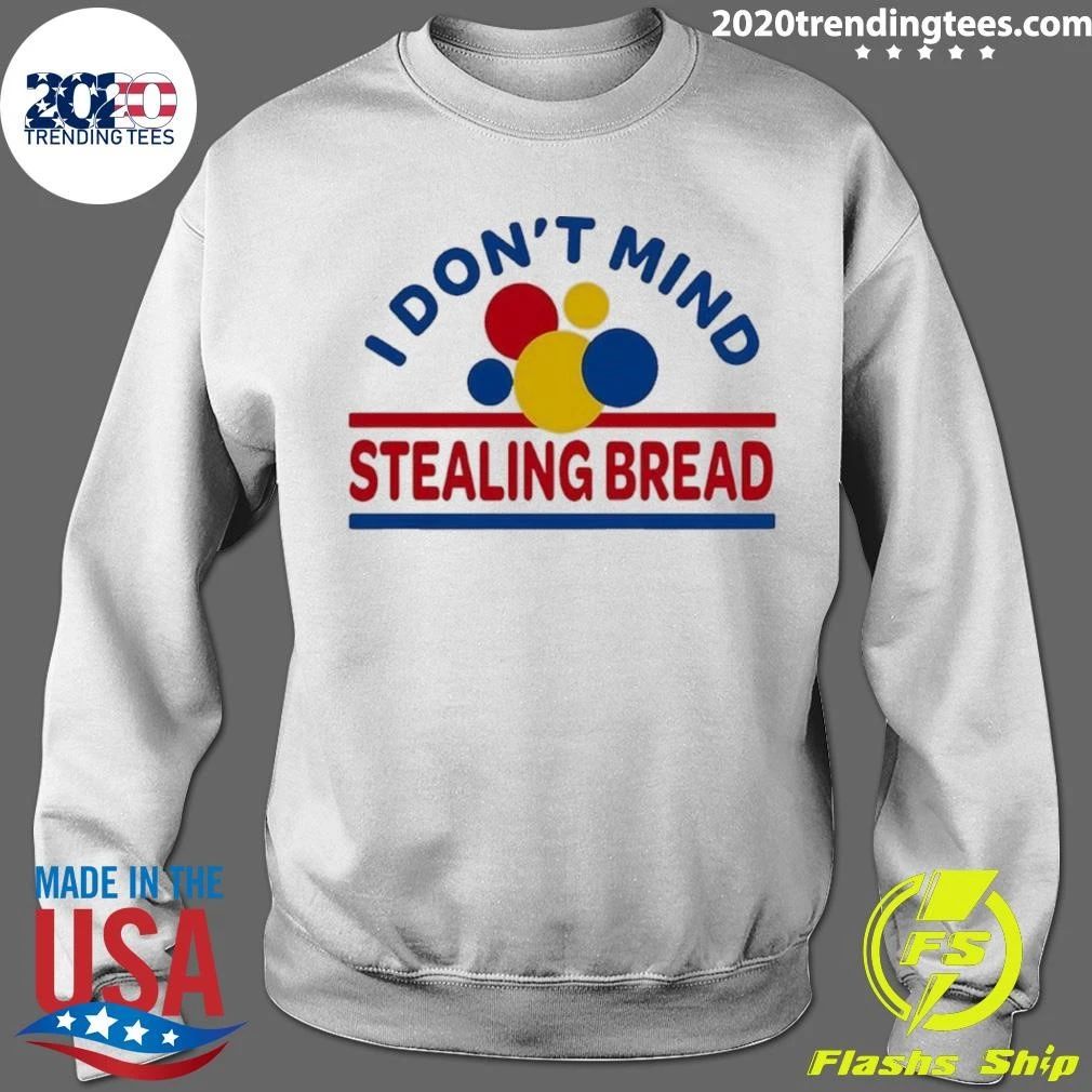 I Don’t Mind Stealing Bread Shirt