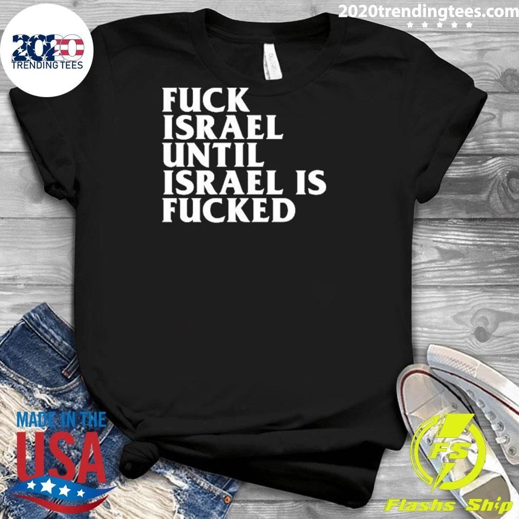 Fuck Israel Until Israel Is Fucked Shirt
