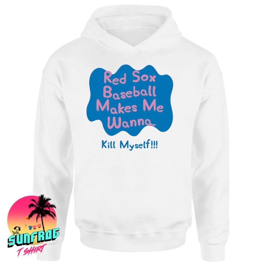 Boston Red Sox baseball makes me wanna kill myself shirt