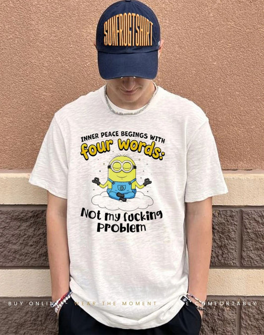 Minion Inner peace begins with four words not my fucking problem shirt