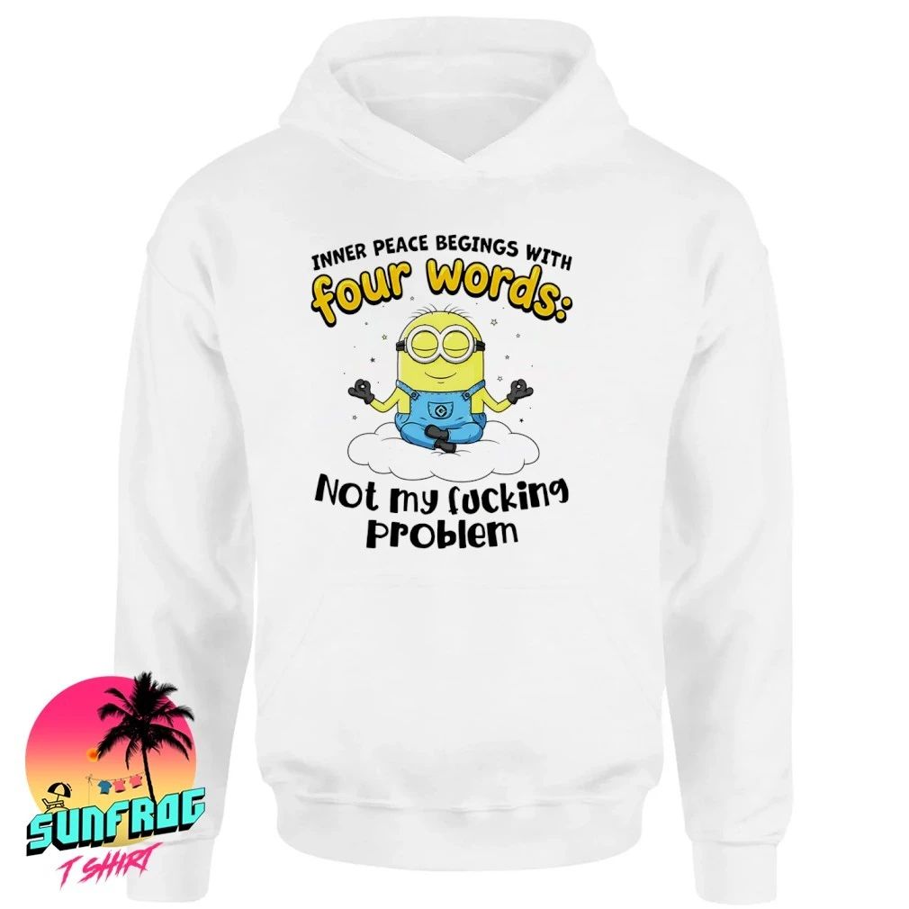 Minion Inner peace begins with four words not my fucking problem shirt