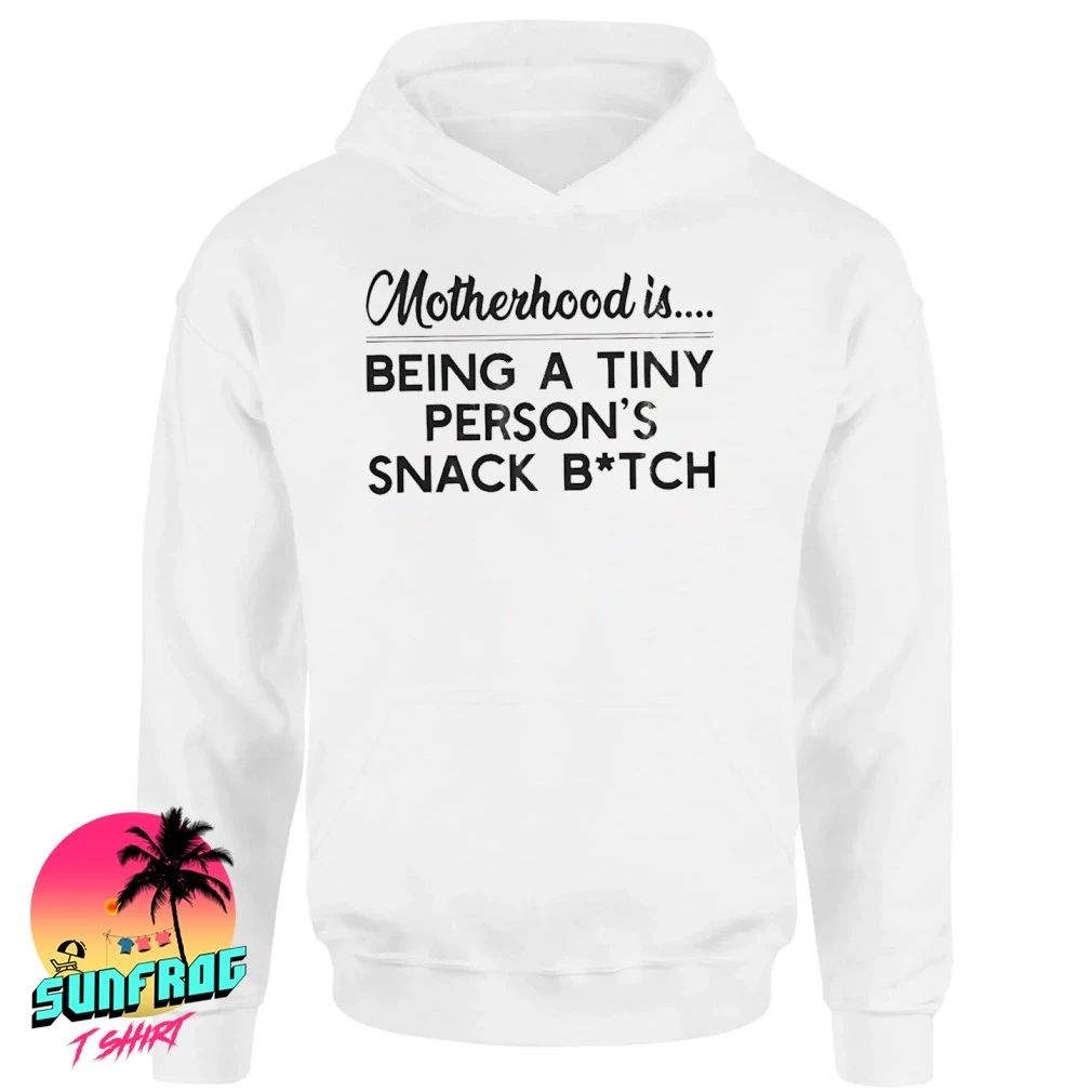 Motherhood is being a tiny person’s snack bitch shirt