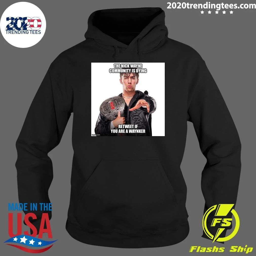 The Nick Wayne Community Is Dying Retweet If You Are A Waynker Shirt