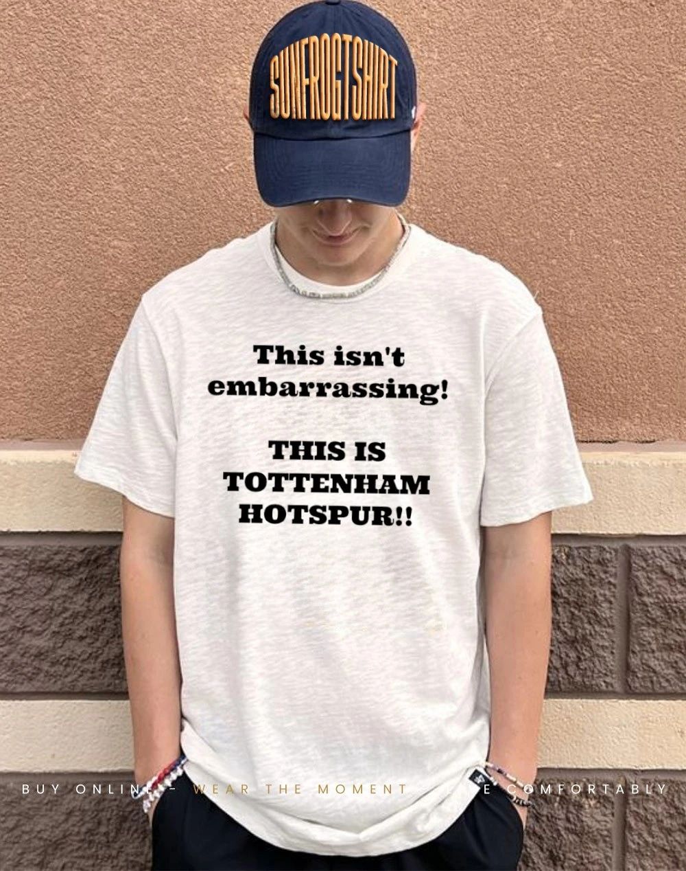 This isn’t embarrassing this is Tottenham Hotspur shirt