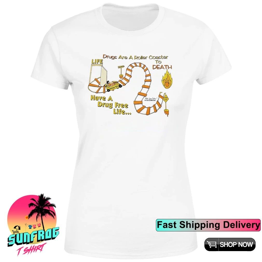 Drugs are a roller coaster to death have a drug free life shirt